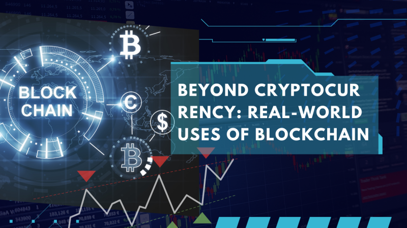 Beyond Cryptocurrency: Real-World Uses of Blockchain