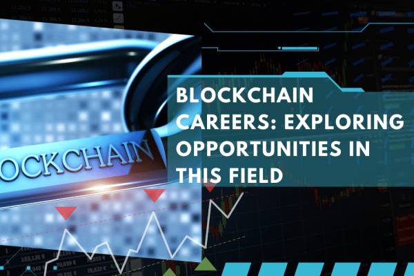 Blockchain Careers Exploring Opportunities in This Field