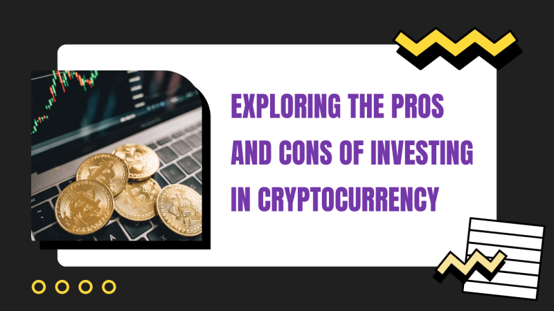 Exploring the Pros and Cons of Investing in Cryptocurrency