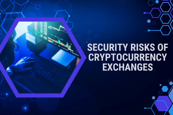 Navigating Security Risks of Cryptocurrency Exchanges